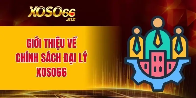 Giới thiệu đôi nét về chính sách đại lý XOSO66